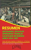 RESÚMENES UNIVERSITARIOS - Resumen de Artesanos, Oficiales, Operarios: Trabajo Calificado en Buenos Aires, 1854-1887