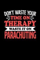 Don't Waste Your Time On Therapy Waste It On Parachuting
