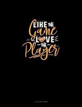 Like The Game LOVE The Player
