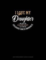 I Love My Daughter - Childhood Cancer Awareness - Hope, Support, Cure