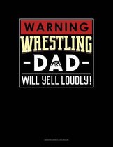 Warning! Wrestling Dad Will Yell Loudly!