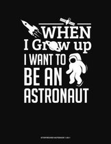 When I Grow Up I Want To Be An Astronaut: Storyboard Notebook 1.85