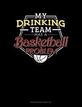 My Drinking Team Has A Basketball Problem: Storyboard Notebook 1.85