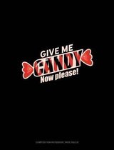 Give Me Candy! Now! Please...: Composition Notebook