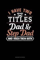 I Have Two Titles Dad and Step Dad and I Rock Them Both
