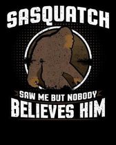 Sasquatch Saw Me But Nobody Believes Him