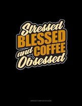 Stressed, Blessed And Coffee Obsessed