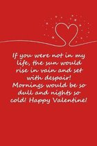 Valentines day gifts: If you were not in my life, the sun would rise in vain
