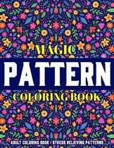 Magic Pattern Coloring Book: Stress Relieving Patterns: Adult Coloring Book