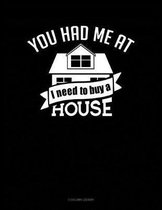 You Had Me at I Need to Buy a House
