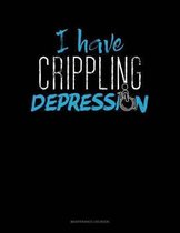 I Have Crippling Depression
