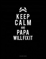 Keep Calm and Papa Will Fix It