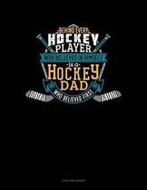 Behind Every Hockey Player Who Believes in Himself Is a Hockey Dad Who Believed First