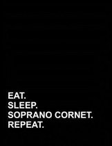 Eat Sleep Soprano Cornet Repeat