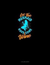 Let The Mermaid Have Some Wine