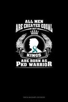 All Men Are Created Equal But KINGS Are Born as PKD Warrior