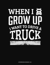 When I Grow Up I Want To Drive A Truck: Storyboard Notebook 1.85