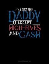 I'm A First Time Daddy I Accept High-Fives And Cash: Storyboard Notebook 1.85