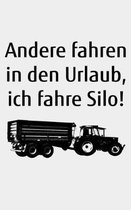 Andere fahren in den Urlaub, ich fahre Silo!