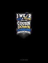 I Wear Blue And Yellow For My Cousin Down Syndrome Awareness