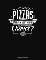 A Day Without Pizzas Probably Won't Kill Me. But Why Take The Chance.