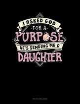 I Asked God For A Purpose He's Sending Me A Daughter