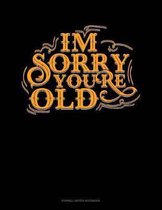 Im Sorry You're Old