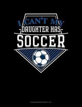 I Can't My Daughter Has Soccer: Storyboard Notebook 1.85