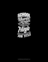 School Nurse Only Because Full Time Multi Tasking Ninja Is Not An Actual Job Title: Storyboard Notebook 1.85
