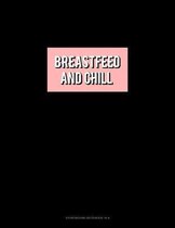 Breastfeed & Chill: Storyboard Notebook 1.85