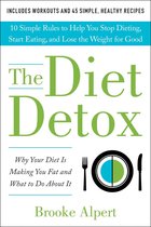 The Diet Detox: Why Your Diet Is Making You Fat and What to Do About It