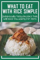 What To Eat With Rice Simple: Delightfully Tasty Recipes That Will Keep You Asking For More