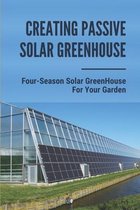 Creating Passive Solar Greenhouse: Four-Season Solar GreenHouse For Your Garden