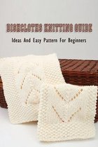 Dishcloths Knitting Guide: Ideas And Easy Pattern For Beginners
