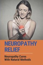 Neuropathy Relief: Neuropathy Cures With Natural Methods
