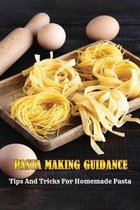 Pasta Making Guidance: Tips And Tricks For Homemade Pasta