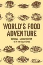 World's Food Adventure: Personal Tales Interwoven With The Food Stories
