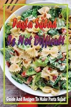 Pasta Salad Is Not Difficult: Guide And Recipes To Make Pasta Salad