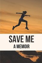Save Me: A Memoir