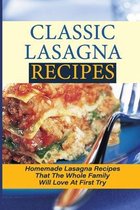 Classic Lasagna Recipes: Homemade Lasagna Recipes That The Whole Family Will Love At First Try