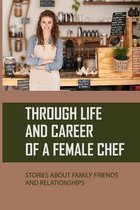 Through Life And Career Of A Female Chef: Stories About Family, Friends, And Relationships