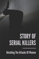 Story Of Serial Killers: Detailing The Attacks Of Women