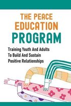 The Peace Education Program: Training Youth And Adults To Build And Sustain Positive Relationships