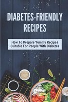 Diabetes-Friendly Recipes: How To Prepare Yummy Recipes Suitable For People With Diabetes