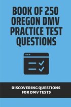 Book Of 250 Oregon DMV Practice Test Questions: Discovering Questions For DMV Tests