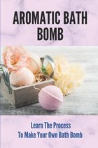 Aromatic Bath Bomb: Learn The Process To Make Your Own Bath Bomb