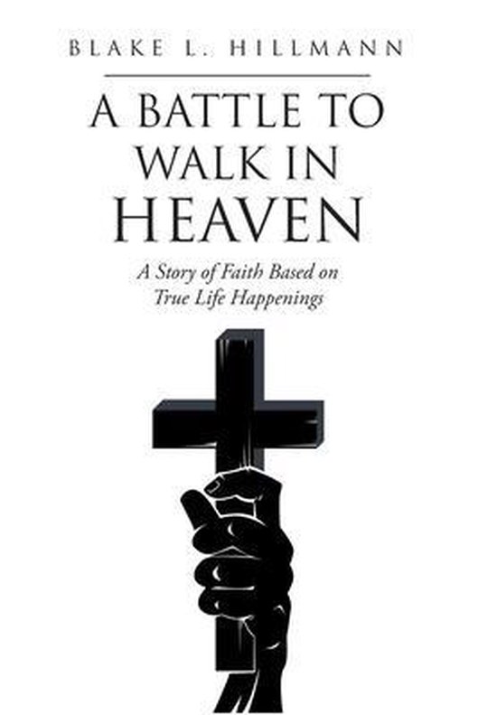 A Battle to Walk in Heaven - cover