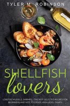 Shellfish Lovers - Lobster, mussels, shrimps - the best-selected recipes for beginners and not, to create high-level dishes