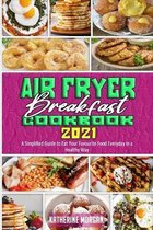 Air Fryer Breakfast Cookbook 2021