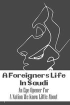 A Foreigner's Life In Saudi: An Eye Opener For A Nation We Know Little About